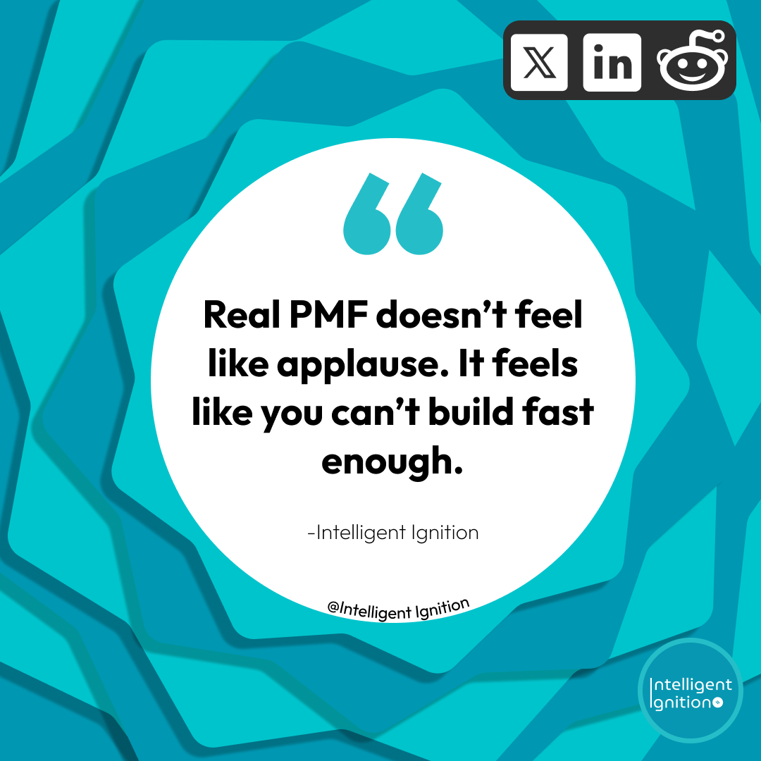 Real PMF doesn&rsquo;t feel like applause. It feels like panic-buying. &mdash; Intelligent Ignition